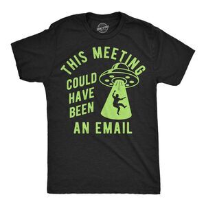 Mens T Shirt This Meeting Could Have Been An Email UFO Tee For Men